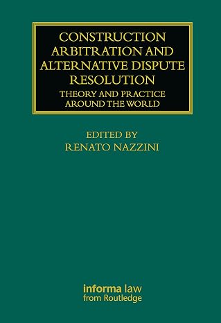 Construction Arbitration and Alternative Dispute Resolution: Theory and Practice around the World (Construction Practice Series)