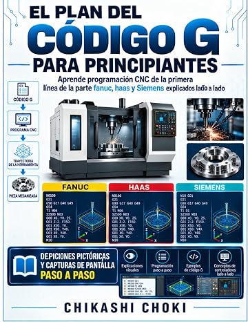 EL PLAN DEL CÓDIGO G PARA PRINCIPIANTES: Aprende programación CNC de la primera línea de la parte fanuc, haas y Siemens explicados lado a lado