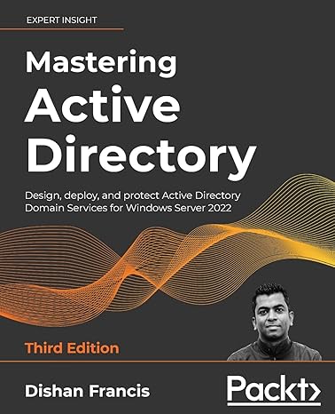 Mastering Active Directory: Design deploy and protect Active Directory Domain Services for Windows Server 2022
