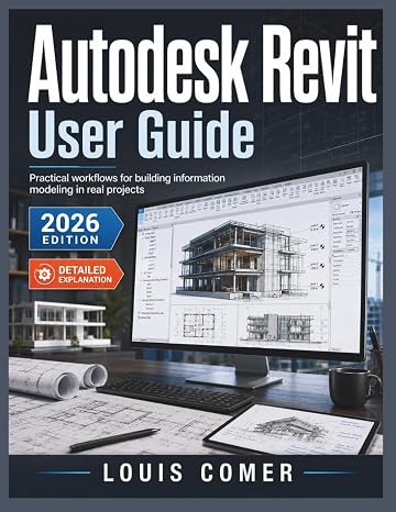 Autodesk Revit User Guide: Practical workflows for building information modeling in real projects