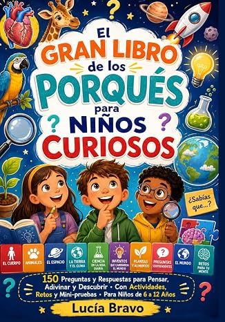 El gran libro de los porqués para niños curiosos: 150 preguntas y respuestas para pensar, adivinar y descubrir · Con actividades, retos y mini-pruebas · Para niños de 6 a 12 años