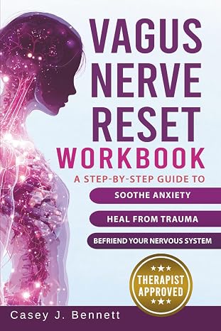 Vagus Nerve Reset Workbook: A Step-by-Step Guide to Soothe Anxiety, Heal from Trauma, and Befriend Your Nervous System
