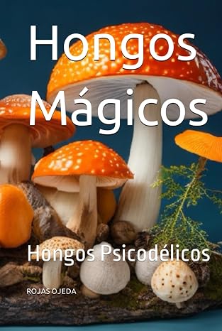 Hongos Mágicos: Hongos Psicodélicos