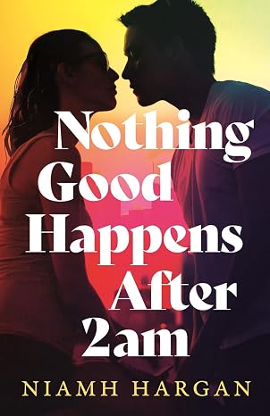 Nothing Good Happens After 2AM: the brand-new emotional love story for 2026, perfect for fans of Taylor Jenkins Reid, Layne Fargo, Deep Cuts and One Day