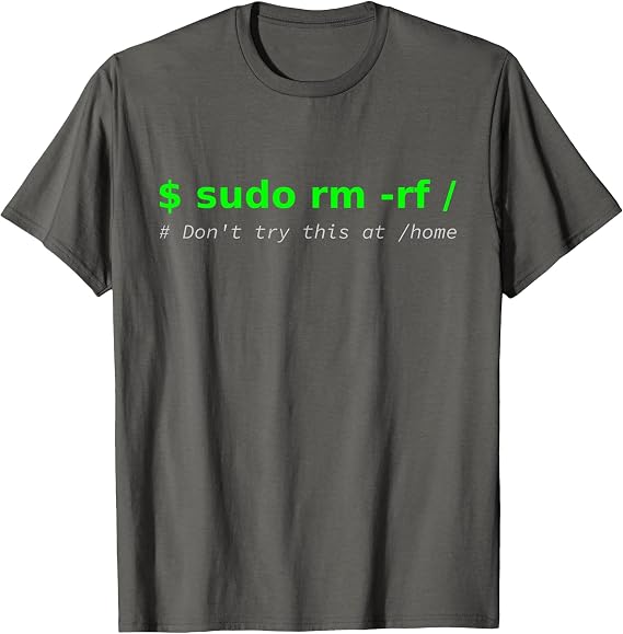 $ sudo rm -rf/Don't Try This at/Home Funny IT Linux T-Shirt