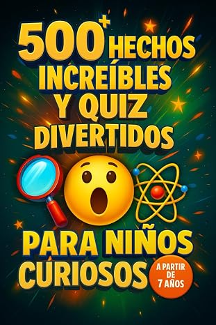 500+ Hechos Increíbles y Quiz Divertidos para Niños Curiosos – A partir de 7 años: Curiosidades Increíbles sobre Animales, el Espacio, la Ciencia y Mucho Más | ¡Aprender Nunca Fue Tan Divertido