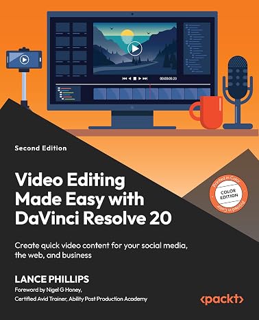 Video Editing Made Easy with DaVinci Resolve 20: Create quick video content for your social media, the web, and business