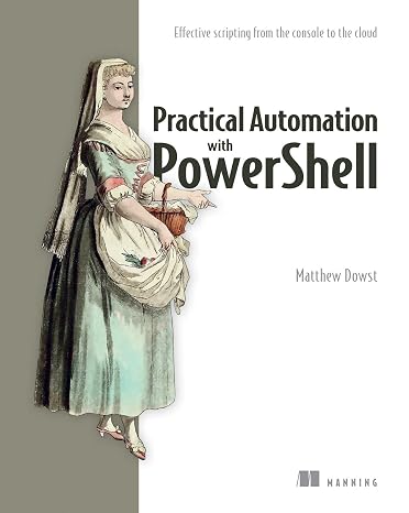 Practical Automation with PowerShell: Effective Scripting from the Console to the Cloud