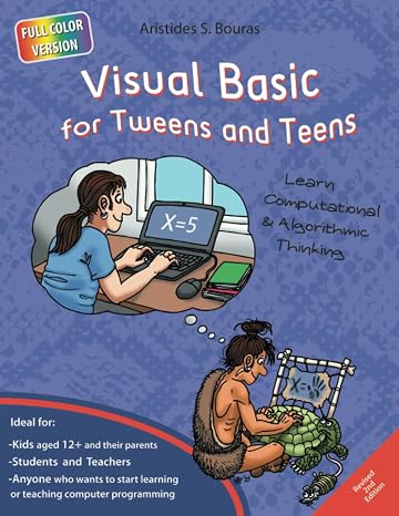 Visual Basic for Tweens and Teens - 2nd Edition (Full Color Version): Learn Computational and Algorithmic Thinking