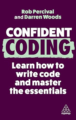 Confident Coding: Learn How to Code and Master the Essentials: 13 (Confident Series)