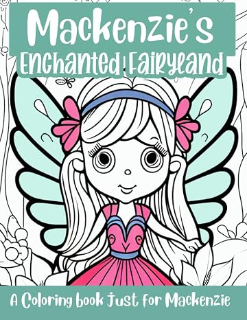 Mackenzie's Enchanted Fairyland Personalized Coloring Book: A coloring book just for Mackenzie