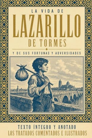Lectura Clásica: EL LAZARILLO DE TORMES – Fortunas y Adversidades de un Pícaro: Edición Completa con Notas de Análisis, Contexto y Ilustraciones