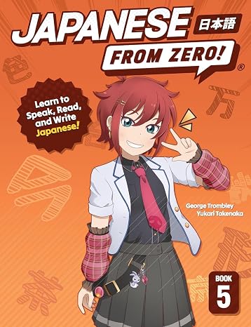 Japanese From Zero! 5: Continue Mastering the Japanese Language and Kanji with Integrated Workbook: Proven Techniques to Learn Japanese for Students and Professionals