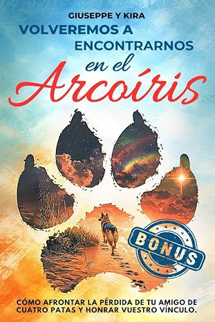 Volveremos a encontrarnos en el arcoíris: Cómo afrontar la pérdida de tu amigo de cuatro patas y honrar vuestro vínculo
