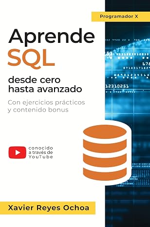 Aprende SQL desde cero hasta avanzado - El libro completo de la programacion SQL para principiantes: Con ejercicios prácticos y contenido bonus