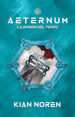 Aeternum IV: La División del Tiempo (Aeternum: Saga de Thriller y Ciencia Ficción)