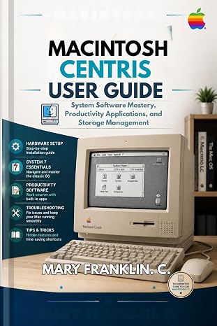 Macintosh Centris User Guide : System Software Mastery, Productivity Applications, and Storage Management
