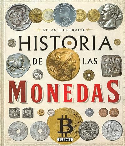 Susaeta - Historia de las monedas. Desde la Prehistoria a la actualidad (Atlas Ilustrado)