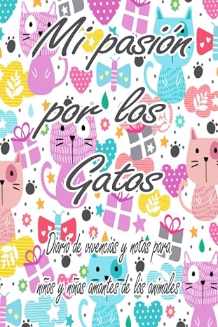 Mi pasión por los gatos | Diario de vivencias y notas para niños y niñas amantes de los animales: Libreta con 115 páginas de renglones y decoración ... felino persa angora siames british exótico