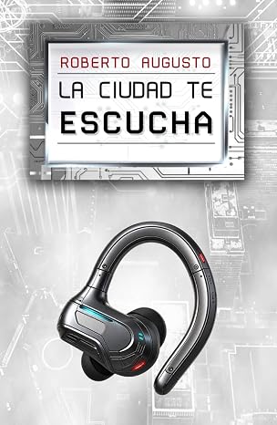 La ciudad te escucha (EL DESPERTAR DEL SILICIO)