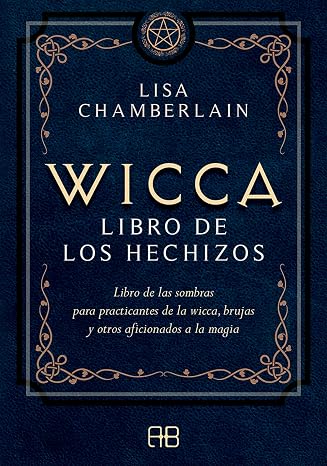 Wicca, libro de los hechizos: Libro de las sombras para practicantes de la wicca, brujas y otros aficionados a la magia.