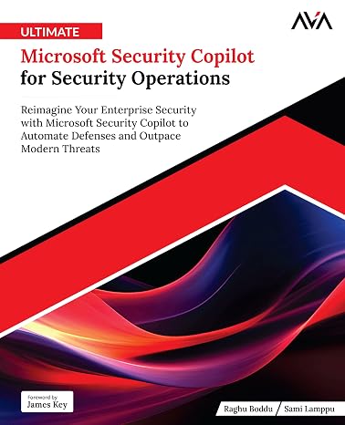 Ultimate Microsoft Security Copilot for Security Operations: Reimagine Your Enterprise Security with Microsoft Security Copilot to Automate Defenses and Outpace Modern Threats (English Edition)