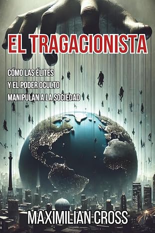 El Tragacionista: Cómo las Élites y el Poder Oculto Manipulan a la Sociedad