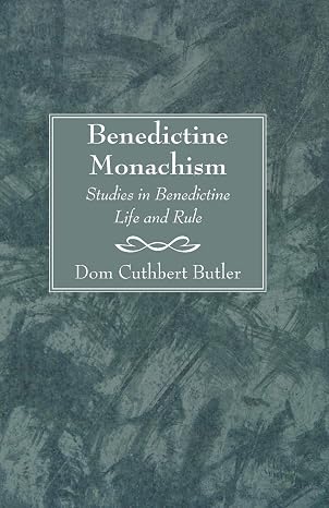 Benedictine Monachism, Second Edition: Studies in Benedictine Life and Rule