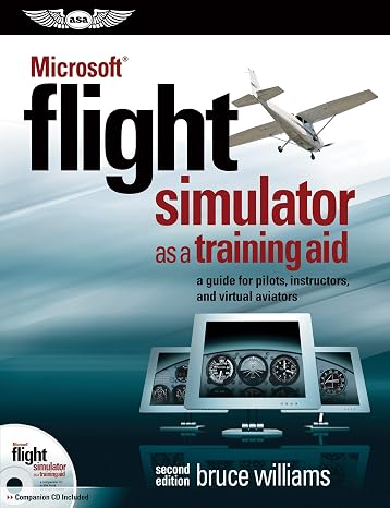 Microsoft Flight Simulator as a Training Aid: A Guide for Pilots, Instructors, and Virtual Aviators