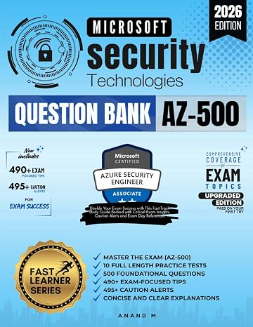 Microsoft Azure Security Technologies | Master The Exam (az-500), 10 Full Length Practice Tests, 500 Foundational Questions, 490+ Exam-focused Tips, 495+ Caution Alerts, Concise And Clear Explanations