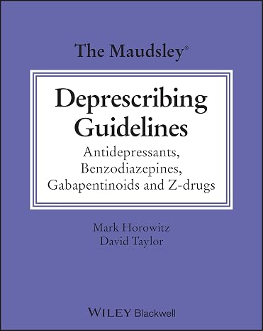 The Maudsley Deprescribing Guidelines: Antidepressants, Benzodiazepines, Gabapentinoids and Z-drugs (The Maudsley Prescribing Guidelines Series)