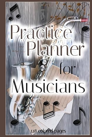 Practice Planner for Musicians: 128 colored pages, 6 x 9 inches, 4 repeating Pages with Lesson Planner, Blank Sheet Music and Note Page, Musician ... Director, Composition, Music Exam Planner