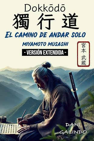 Dokkōdō (El camino de andar solo) - VERSIÓN EXTENDIDA -: 21 Preceptos para la vida y la muerte del mejor Samurai de la Historia