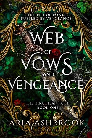 Web of Vows and Vengeance: A Dark Enemies To Lovers Fantasy Romance Novel: 1 (The Hirathean Path)