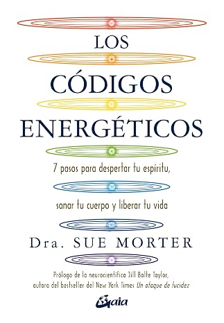 Los códigos energéticos: 7 pasos para despertar tu espíritu, sanar tu cuerpo y liberar tu vida. (Salud natural)