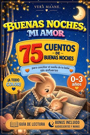 Buenas noches, mi amor. 75 cuentos para dormir - Niños de 0 a 3 años: Acompaña a tu peque hacia el sueño con dulzura | Historias ilustradas a todo color, guía de lectura, audiocuentos y nanas