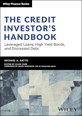 The Credit Investor's Handbook: Leveraged Loans High Yield Bonds and Distressed Debt (Wiley Finance)