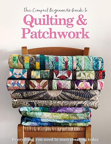 The Compact Beginner's Guide to Quilting & Patchwork (Compact Guides)