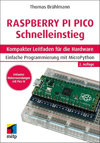 Raspberry Pi Pico und Pico W Schnelleinstieg: Kompakter Leitfaden für die Hardware. Einfache Programmierung mit MicroPython (mitp Schnelleinstieg)