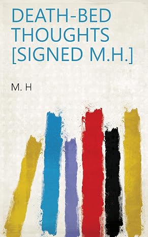Death-Bed Thoughts Signed M.H