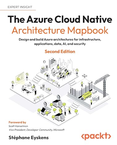 The Azure Cloud Native Architecture Mapbook: Design and build Azure architectures for infrastructure, applications, data, AI, and security