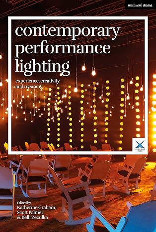 Contemporary Performance Lighting: Experience, Creativity and Meaning (Performance and Design)