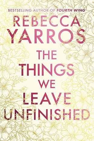 The Things We Leave Unfinished: a timeless and heartbreaking enemies-to-lovers romance from the Sunday Times bestselling author of Threshing Day (Heartbreaking romances from Rebecca Yarros)