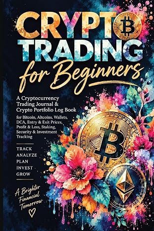 Crypto Trading for Beginners: A Cryptocurrency Trading Journal & Crypto Portfolio Log Book for Bitcoin, Altcoins, Wallets, DCA, Entry & Exit Prices, ... Loss, Staking, Security & Investment Tracking