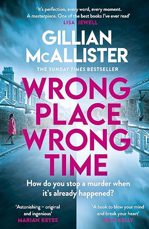 Wrong Place Wrong Time: Can you stop a murder after it's already happened? THE SUNDAY TIMES THRILLER OF THE YEAR AND REESE’S BOOK CLUB PICK 2022
