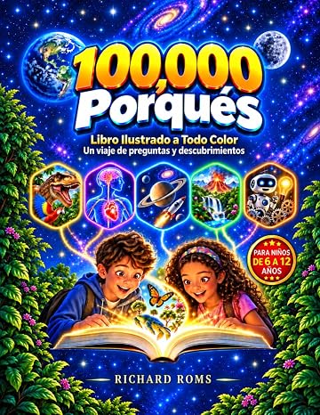 100000 Porqués Libro Ilustrado a Todo Color para Niños: Un Viaje de Preguntas y Descubrimientos para Niños de 6 a 12 años sobre Animales, Cuerpo Humano, Espacio, Naturaleza e Inventos.