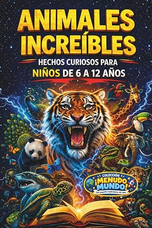 Animales increíbles: hechos curiosos para niños de 6 a 12 años: Un mundo de superpoderes, habilidades sorprendentes y secretos de supervivencia. ¡A todo color! (¡Menudo Mundo!)