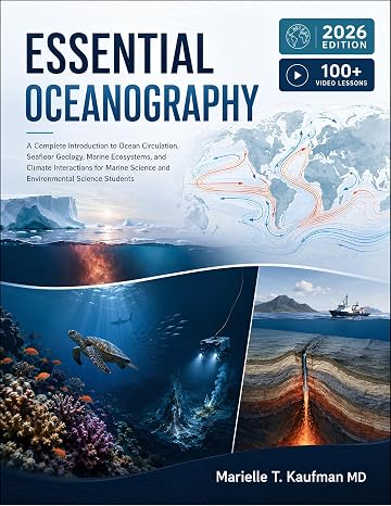ESSENTIAL OCEANOGRAPHY: A Complete Introduction to Ocean Circulation, Seafloor Geology, Marine Ecosystems, and Climate Interactions for Marine Science and Environmental Science Students