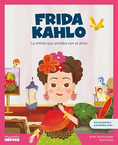Frida Kahlo. La artista que pintaba con el alma