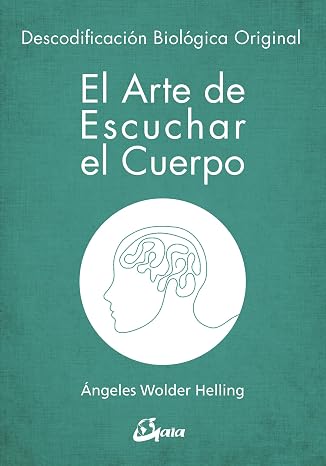 El arte de escuchar el cuerpo. Descodificación biológica original